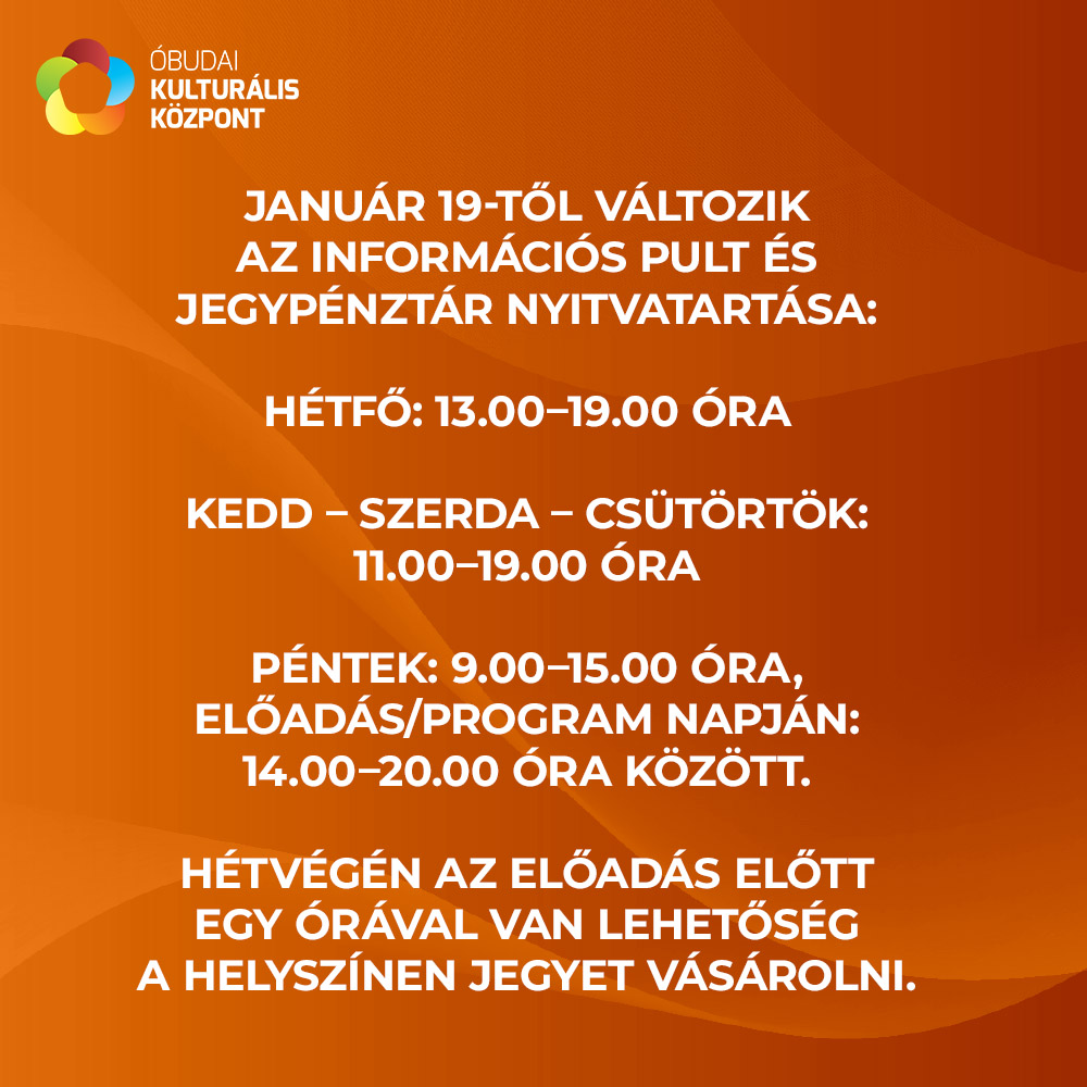 Január 19-től változik az információs pult és jegypénztár nyitvatartása:  Hétfő: 13.00–19.00 óra  Kedd – szerda – csütörtök: 11.00–19.00 óra  Péntek: 9.00–15.00 óra, előadás/program napján: 14.00–20.00 óra között.  Hétvégén az előadás előtt egy órával van lehetőség a helyszínen jegyet vásárolni.